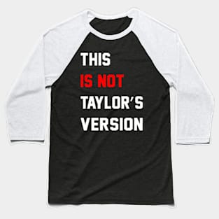 This Is Not Taylor's Version Baseball T-Shirt